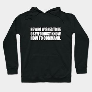 He who wishes to be obeyed must know how to command Hoodie